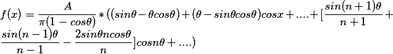 f(x)=\frac{A}{\pi(1-cos\theta)}*((sin\theta-\theta{cos\theta})+(\theta-sin\theta{cos\theta})cosx+....+[\frac{sin(n+1)\theta}{n+1}+\frac{sin(n-1)\theta}{n-1}-\frac{2sin\theta{n}cos\theta}{n}]cosn\theta